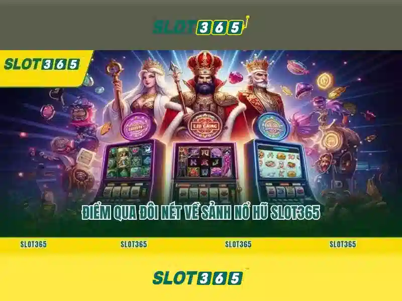 Các tính năng nổi bật của Slot365